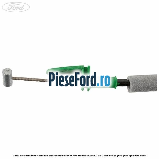 Cablu actionare incuietoare usa spate stanga interior Ford Mondeo 2008-2014 2.0 TDCi 140 cp QXBA, QXBB, UFBA, UFBB diesel