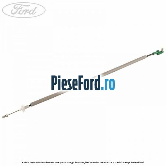 Cablu actionare incuietoare usa spate stanga interior Ford Mondeo 2008-2014 2.2 TDCi 200 cp KNBA diesel