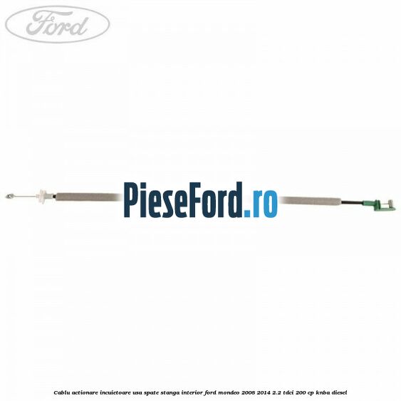 Cablu actionare incuietoare usa spate stanga interior Ford Mondeo 2008-2014 2.2 TDCi 200 cp KNBA diesel