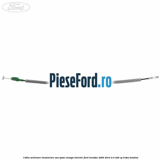 Cablu actionare incuietoare usa spate stanga interior Ford Mondeo 2008-2014 2.5 220 cp Cablu actionare incuietoare usa spate stanga interior Ford Mondeo 2008-2014 2.5 220 cp HUBA benzina