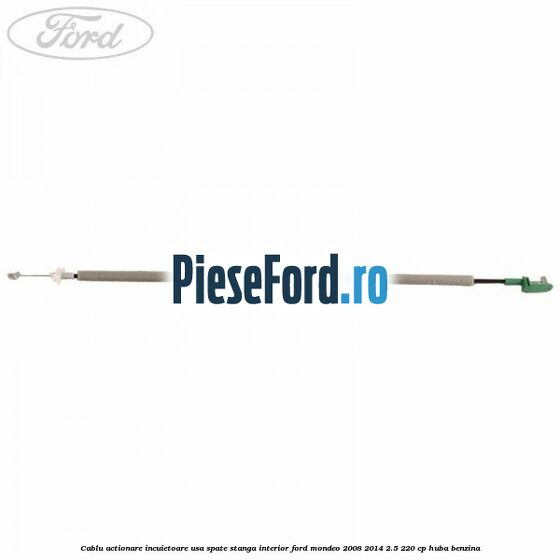 Cablu actionare incuietoare usa spate stanga interior Ford Mondeo 2008-2014 2.5 220 cp Cablu actionare incuietoare usa spate stanga interior Ford Mondeo 2008-2014 2.5 220 cp HUBA benzina