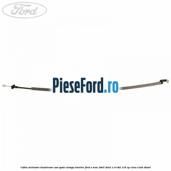 Cablu actionare incuietoare usa spate stanga interior Ford S-Max 2007-2014 1.6 TDCi 115 cp T1WA, T1WB diesel