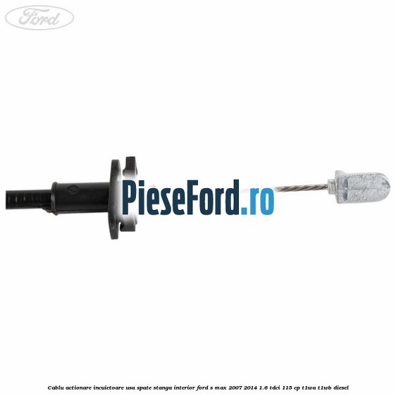 Cablu actionare incuietoare usa spate stanga interior Ford S-Max 2007-2014 1.6 TDCi 115 cp T1WA, T1WB diesel