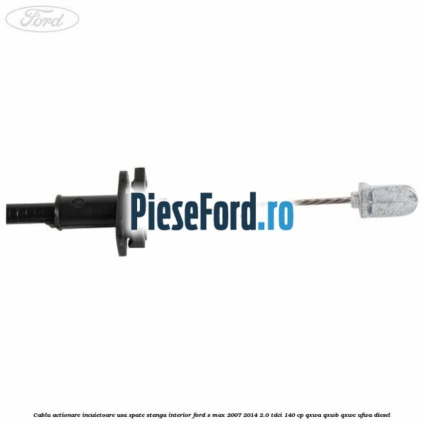 Cablu actionare incuietoare usa spate stanga interior Ford S-Max 2007-2014 2.0 TDCi 140 cp Cablu actionare incuietoare usa spate stanga interior Ford S-Max 2007-2014 2.0 TDCi 140 cp QXWA, QXWB, QXWC, UFWA diesel