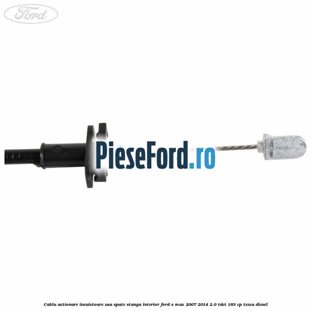 Cablu actionare incuietoare usa spate stanga interior Ford S-Max 2007-2014 2.0 TDCi 163 cp TXWA diesel