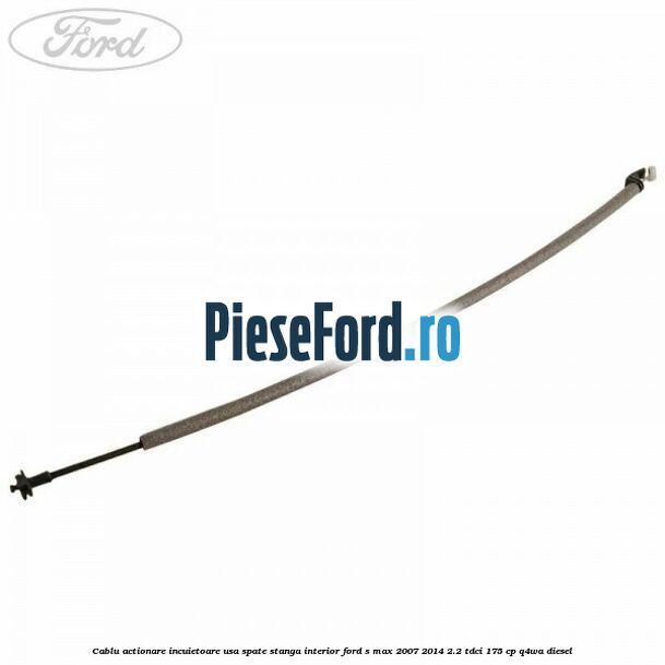 Cablu actionare incuietoare usa spate stanga interior Ford S-Max 2007-2014 2.2 TDCi 175 cp Q4WA diesel