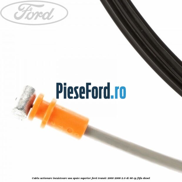Cablu actionare incuietoare usa spate superior Ford Transit 2000-2006 2.0 DI 86 cp F3FA diesel