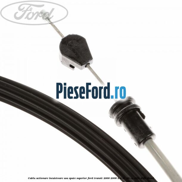 Cablu actionare incuietoare usa spate superior Ford Transit 2000-2006 2.4 DI  90 cp D2FA, D2FB diesel