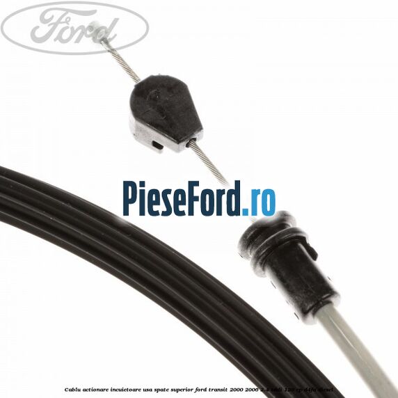 Cablu actionare incuietoare usa spate superior Ford Transit 2000-2006 2.4 TDdi 120 cp D4FA diesel