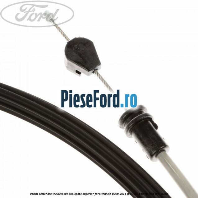 Cablu actionare incuietoare usa spate superior Ford Transit 2006-2014 2.4 TDCi 115 cp JXFA, JXFC diesel