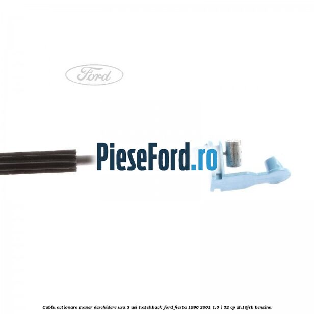 Cablu actionare maner deschidere usa, 3 usi hatchback Ford Fiesta 1996-2001 1.0 i 52 cp ZH10JRB benzina