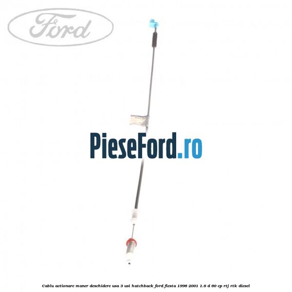 Cablu actionare maner deschidere usa, 3 usi hatchback Ford Fiesta 1996-2001 1.8 D 60 cp RTJ, RTK diesel