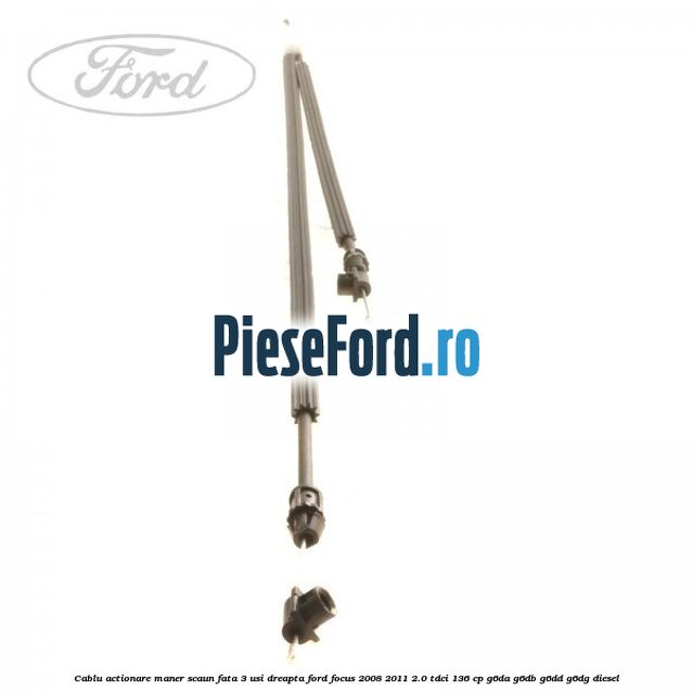 Cablu actionare maner scaun fata 3 usi dreapta Ford Focus 2008-2011 2.0 TDCi 136 cp G6DA, G6DB, G6DD, G6DG diesel