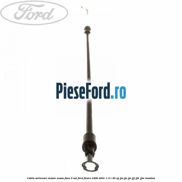 Cablu actionare maner scaun fata 3 usi Ford Fiesta 1996-2001 1.3 i 50 cp JJA, JJC, JJE, JJJ, JJK, JJM benzina