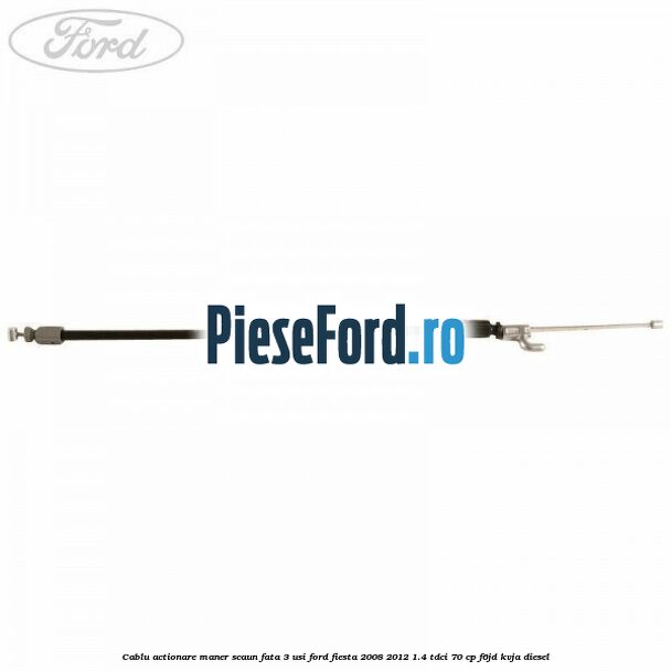 Cablu actionare maner scaun fata 3 usi Ford Fiesta 2008-2012 1.4 TDCi 70 cp F6JD, KVJA diesel