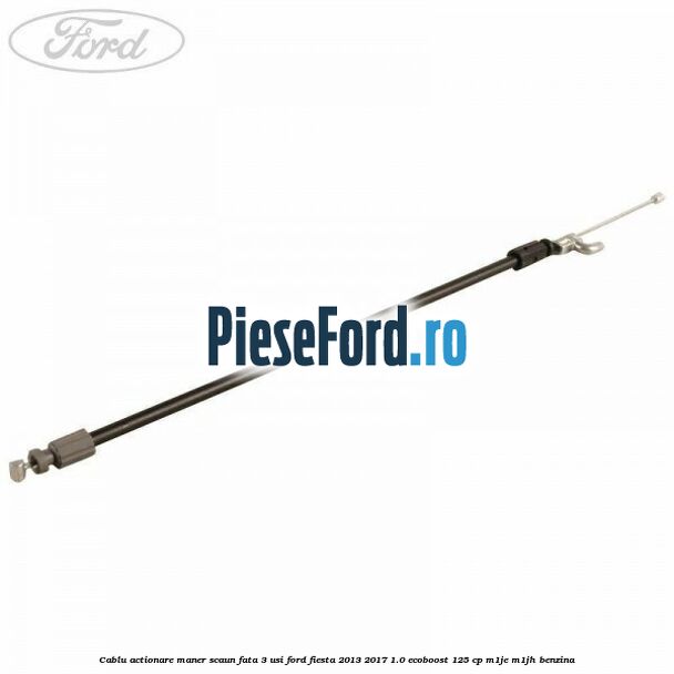 Cablu actionare maner scaun fata 3 usi Ford Fiesta 2013-2017 1.0 EcoBoost 125 cp Cablu actionare maner scaun fata 3 usi Ford Fiesta 2013-2017 1.0 EcoBoost 125 cp M1JE, M1JH benzina