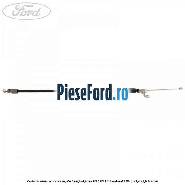 Cablu actionare maner scaun fata 3 usi Ford Fiesta 2013-2017 1.0 EcoBoost 125 cp Cablu actionare maner scaun fata 3 usi Ford Fiesta 2013-2017 1.0 EcoBoost 125 cp M1JE, M1JH benzina