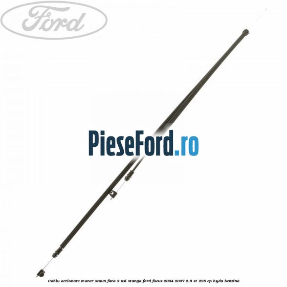 Cablu actionare maner scaun fata 3 usi stanga Ford Focus 2004-2007 2.5 ST 225 cp HYDA benzina