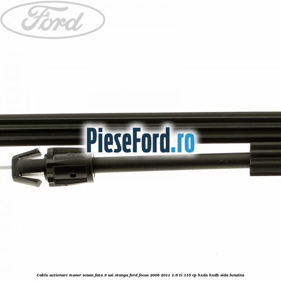 Cablu actionare maner scaun fata 3 usi stanga Ford Focus 2008-2011 1.6 Ti 115 cp Cablu actionare maner scaun fata 3 usi stanga Ford Focus 2008-2011 1.6 Ti 115 cp HXDA, HXDB, SIDA benzina