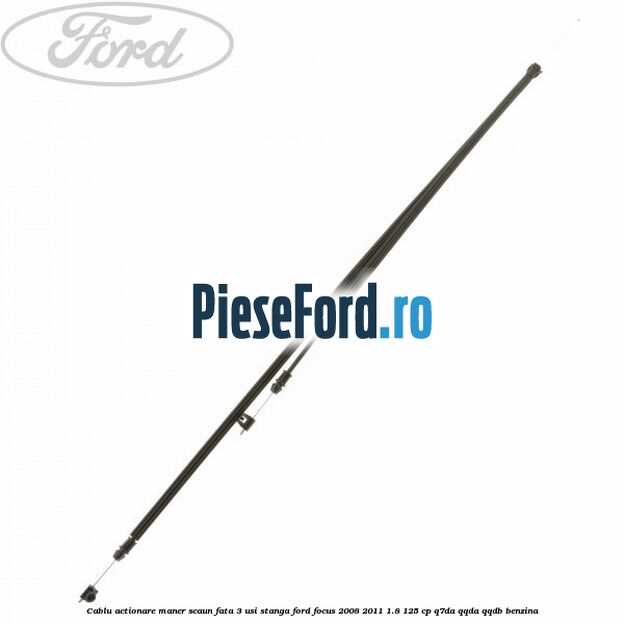 Cablu actionare maner scaun fata 3 usi stanga Ford Focus 2008-2011 1.8 125 cp Q7DA, QQDA, QQDB benzina