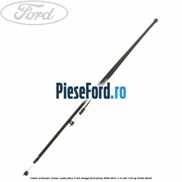 Cablu actionare maner scaun fata 3 usi stanga Ford Focus 2008-2011 1.8 TDCi 115 cp KKDA diesel