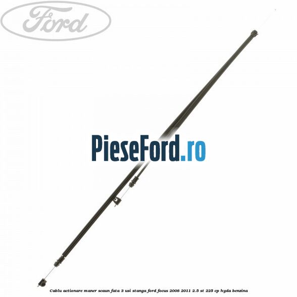 Cablu actionare maner scaun fata 3 usi stanga Ford Focus 2008-2011 2.5 ST 225 cp HYDA benzina