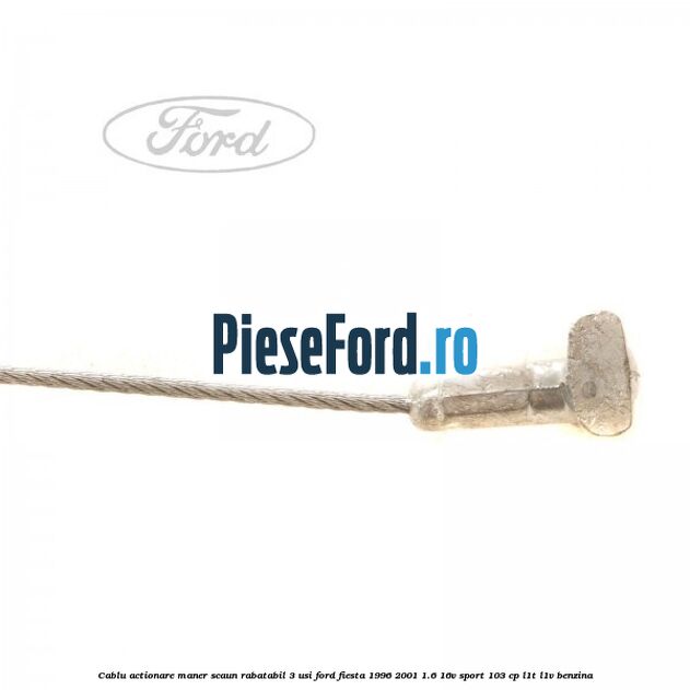 Cablu actionare maner scaun rabatabil 3 usi Ford Fiesta 1996-2001 1.6 16V Sport 103 cp L1T, L1V benzina
