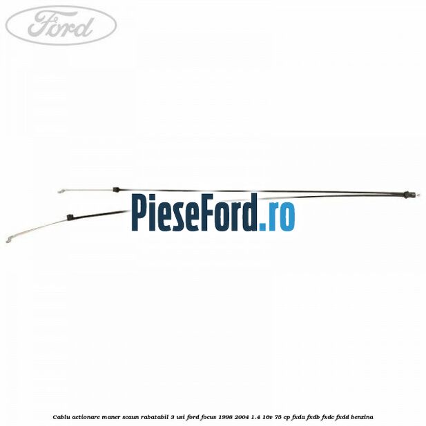 Cablu actionare maner scaun rabatabil 3 usi Ford Focus 1998-2004 1.4 16V 75 cp FXDA, FXDB, FXDC, FXDD benzina