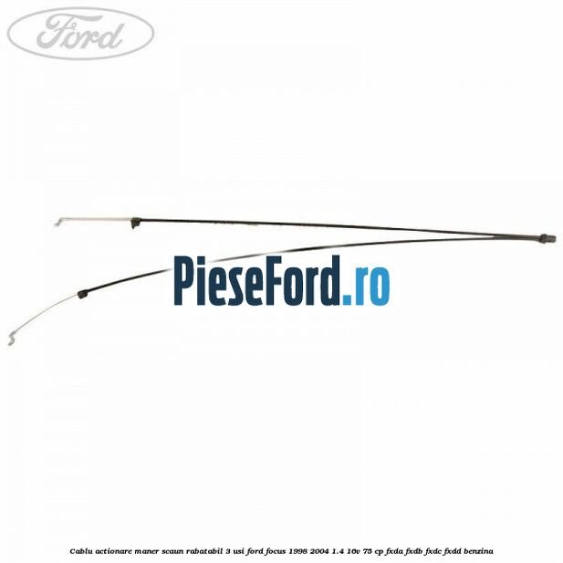 Cablu actionare maner scaun rabatabil 3 usi Ford Focus 1998-2004 1.4 16V 75 cp FXDA, FXDB, FXDC, FXDD benzina