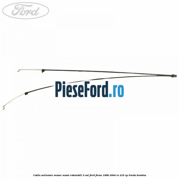 Cablu actionare maner scaun rabatabil 3 usi Ford Focus 1998-2004 RS 215 cp HMDA benzina