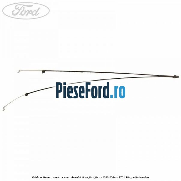 Cablu actionare maner scaun rabatabil 3 usi Ford Focus 1998-2004 ST170 173 cp ALDA benzina