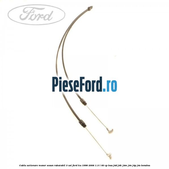 Cablu actionare maner scaun rabatabil 3 usi Ford Ka 1996-2008 1.3 i 60 cp Cablu actionare maner scaun rabatabil 3 usi Ford Ka 1996-2008 1.3 i 60 cp BAA, J4D, J4K, J4M, J4N, J4P, J4S benzina