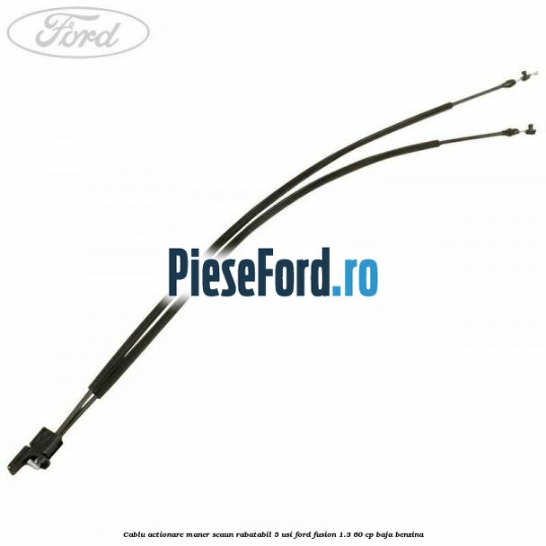 Cablu actionare maner scaun rabatabil 5 usi Ford Fusion 1.3 60 cp BAJA benzina