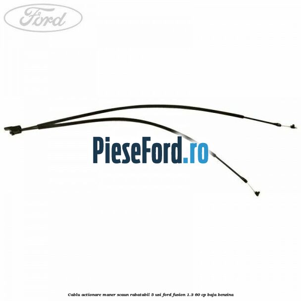 Cablu actionare maner scaun rabatabil 5 usi Ford Fusion 1.3 60 cp Cablu actionare maner scaun rabatabil 5 usi Ford Fusion 1.3 60 cp BAJA benzina