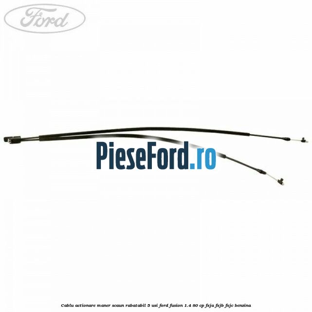 Cablu actionare maner scaun rabatabil 5 usi Ford Fusion 1.4 80 cp FXJA, FXJB, FXJC benzina