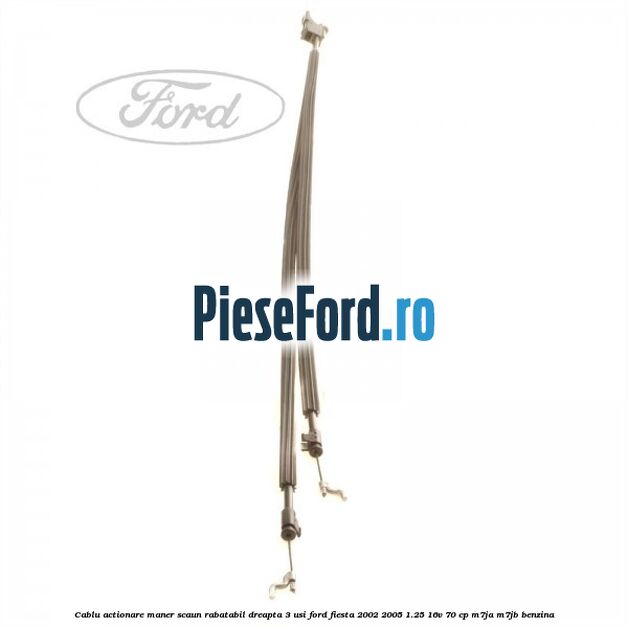 Cablu actionare maner scaun rabatabil dreapta 3 usi Ford Fiesta 2002-2005 1.25 16V 70 cp M7JA, M7JB benzina