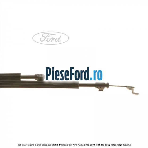 Cablu actionare maner scaun rabatabil dreapta 3 usi Ford Fiesta 2002-2005 1.25 16V 70 cp M7JA, M7JB benzina
