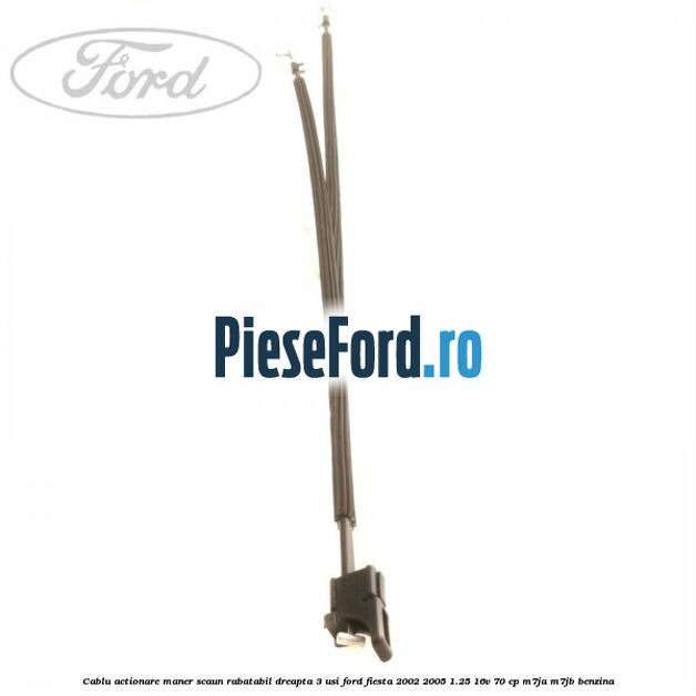 Cablu actionare maner scaun rabatabil dreapta 3 usi Ford Fiesta 2002-2005 1.25 16V 70 cp M7JA, M7JB benzina