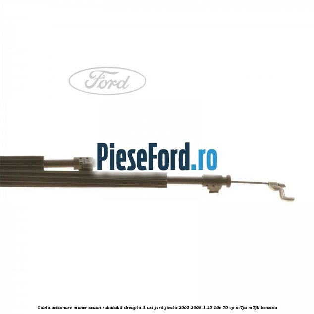 Cablu actionare maner scaun rabatabil dreapta 3 usi Ford Fiesta 2005-2008 1.25 16V 70 cp M7JA, M7JB benzina