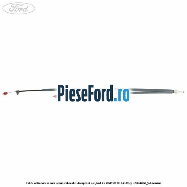 Cablu actionare maner scaun rabatabil dreapta 3 usi Ford Ka 2009-2016 1.2 69 cp 169A4000, FP4 benzina