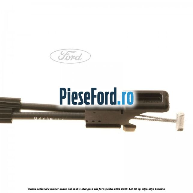 Cablu actionare maner scaun rabatabil stanga 3 usi Ford Fiesta 2002-2005 1.3 69 cp Cablu actionare maner scaun rabatabil stanga 3 usi Ford Fiesta 2002-2005 1.3 69 cp A9JA, A9JB benzina
