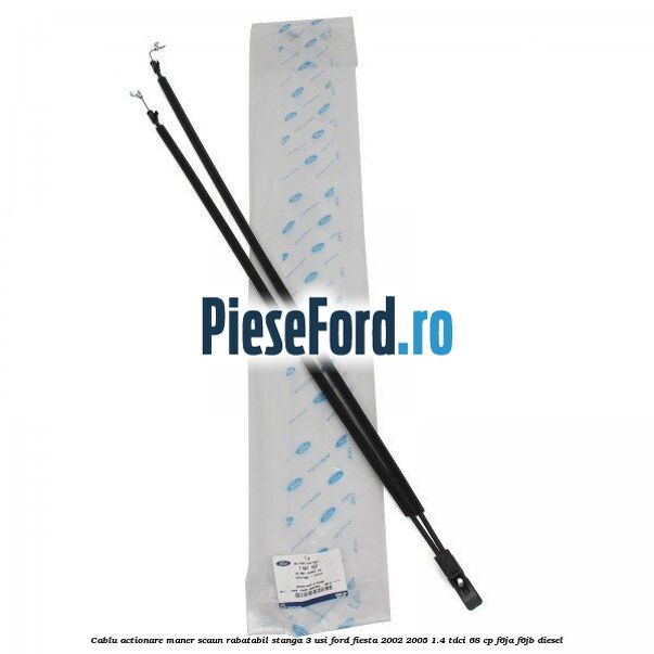 Cablu actionare maner scaun rabatabil stanga 3 usi Ford Fiesta 2002-2005 1.4 TDCi 68 cp F6JA, F6JB diesel
