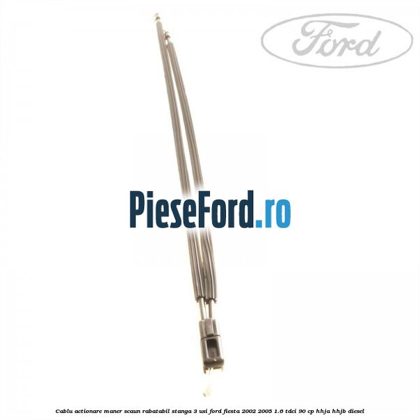 Cablu actionare maner scaun rabatabil stanga 3 usi Ford Fiesta 2002-2005 1.6 TDCi 90 cp HHJA, HHJB diesel
