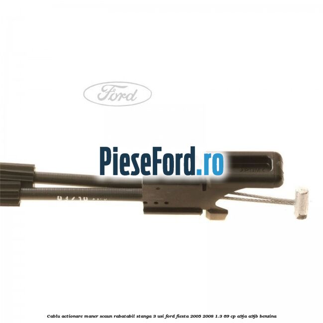 Cablu actionare maner scaun rabatabil stanga 3 usi Ford Fiesta 2005-2008 1.3 69 cp A9JA, A9JB benzina