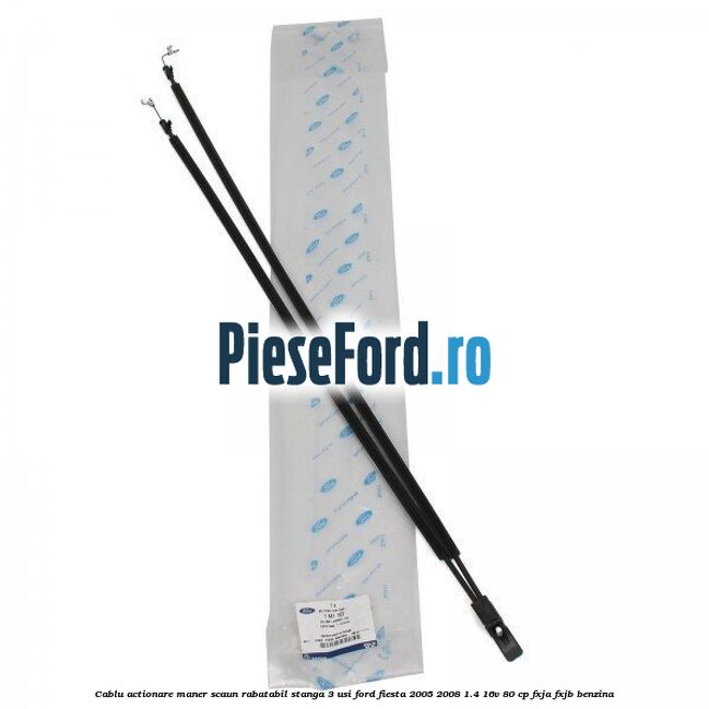 Cablu actionare maner scaun rabatabil stanga 3 usi Ford Fiesta 2005-2008 1.4 16V 80 cp FXJA, FXJB benzina