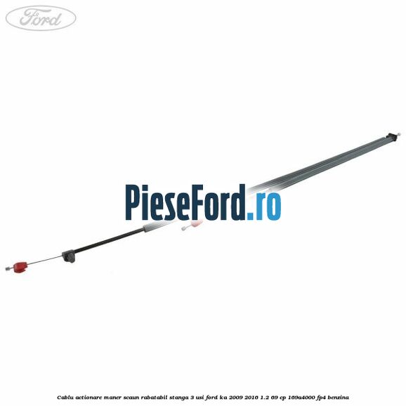 Cablu actionare maner scaun rabatabil stanga 3 usi Ford Ka 2009-2016 1.2 69 cp 169A4000, FP4 benzina