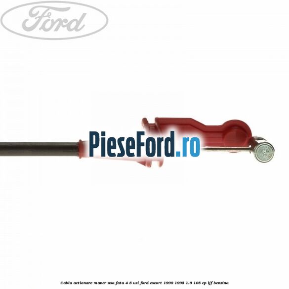 Cablu actionare maner usa fata 4/5 usi Ford Escort 1990-1995 1.6 105 cp LJF benzina