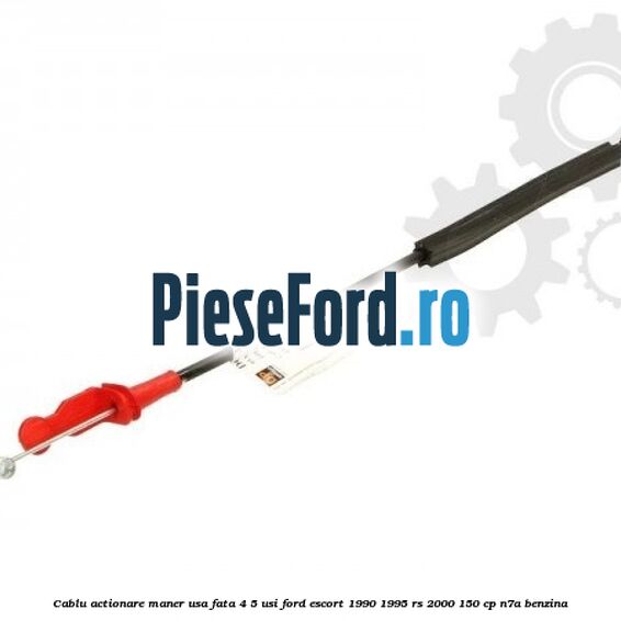 Cablu actionare maner usa fata 4/5 usi Ford Escort 1990-1995 RS 2000 150 cp N7A benzina