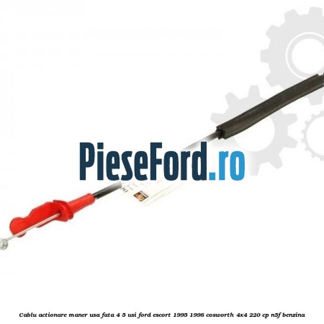 Cablu actionare maner usa fata 4/5 usi Ford Escort 1995-1998 Cosworth 4x4 220 cp N5F benzina