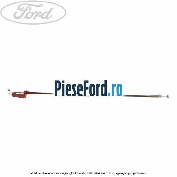 Cablu actionare maner usa fata Ford Mondeo 1996-2000 2.0 i 131 cp NGA, NGB, NGC, NGD benzina